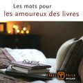 LES MOTS POUR LES AMOUREUX DES LIVRES