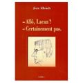 Allô Lacan ? Certainement pas ! de Jean Allouch