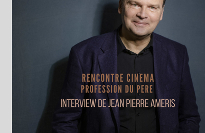 Rencontre avec le réalisateur Jean Pierre Ameris pour Profession du père 
