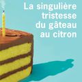 Coup de Coeur SPECIAL MIAM MIAM : La singulière tristesse du gâteau au citron d'Aimee Bender