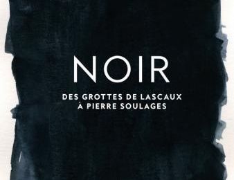 Beau livre : Noir – Des grottes de Lascaux à Pierre Soulages. 