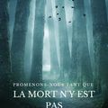 Promenons-nous tant que la mort n'y est pas.