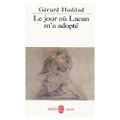 Le jour où Lacan m'a adopté de Gérad Haddad