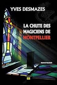 La chute des magiciens de Montpellier de Yves Desmazes