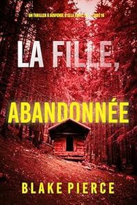 La fille, abandonnée - de Blake Pierce