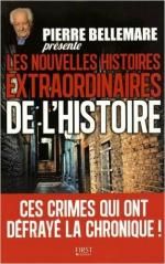 Les nouvelles histoires extraordinaires de l'Histoire de Pierre Bellemare