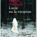 MAELLE GUILLAUD - LUCIE OU LA VOCATION.