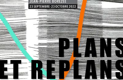 "PLANS ET REPLANS" Marie Christine BÉGUET et Jean Pierre BOREZÉE 23 septembre >>23 octobre 22