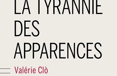 LA TYRANNIE DES APPARENCES - Valérie CLÒ