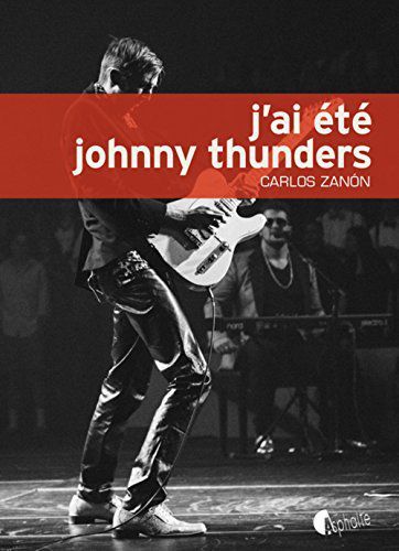 J'ai été Johnny Thunders - carlos zanon