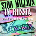 How to Keep What You’ve Made in Russia and Avoid Prison