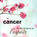 Le cancer : un livre qui donne de l'espoir. De Lise Bourbeau