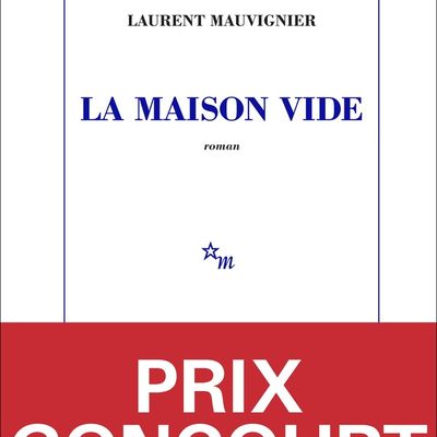 LA MAISON VIDE - LAURENT MAUVIGNIER - PRIX GONCOURT 2025 !