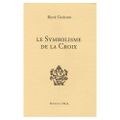 Le symbolisme de la Croix de René Guénon