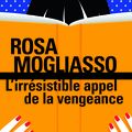 LES POLARS DE L ÉTÉ : L'irrésistible appel de la vengeance; Rosa Mogliasso