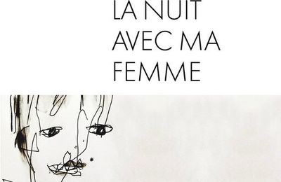 LA NUIT AVEC MA FEMME - Samuel BENCHETRIT