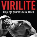 Le mythe de la virilité, un piège pour les deux sexes, d’Olivia Gazalé