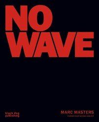 Marc Masters: No Wave (Black Dog Publishing - 2007)
