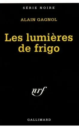 Les lumières de frigo - de Alain Gagnol