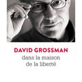 Nouveauté poche : Dans la maison de la liberté , l'intelligence de David Grossman à son sommet 