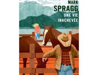 UNE VIE INACHEVÉE, par Mark Spragg