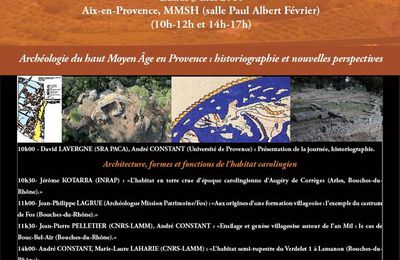 [journée d'étude] Archéologie du haut Moyen Âge en Provence : historiographie et nouvelles perspectives - lundi 3 mai 2010, MMSH