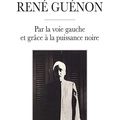 René Guénon, par la voie gauche et la puissance noire de Jean Robin