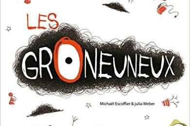 Les Groneuneux, de Michaël Escoffier & Julia Weber