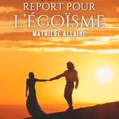 Dernier report pour l'égoïsme - Le Lys Bleu Éditions