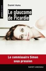 Le glaucome de Picardie    Le commissaire Simon sous pression     Daniel Auna
