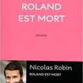 Roland est mort, de Nicolas Robin