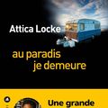  Au paradis je demeure; Attica Locke-  Un vrai bon polar, noir et moite