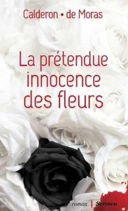 la prétendue innocence des fleurs - calderon & de moras