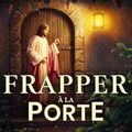  « Frapper à la porte » | Le Seigneur Jésus Christ est venu 