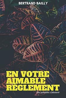 En votre aimable règlement - de Bertrand Bailly