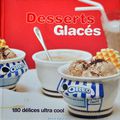 Desserts glacés - 180 délices ultra cool