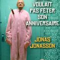 Le vieux qui ne voulait pas fêter son anniversaire, de Jonas Jonasson