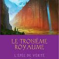 Terry Goodkind, Le Troisième Royaume, L’Epée de Vérité, tome 13