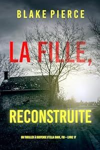 La fille, reconstruite - de Blake Pierce