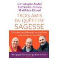 Christophe André, Alexandre Jollien, Matthieu Ricard, Trois amis en quête de sagesse, Edition L'iconoclaste