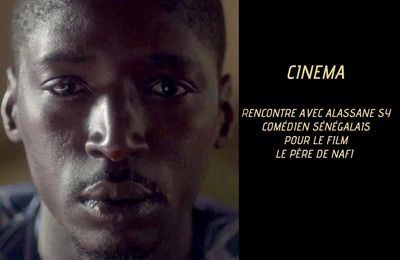 Rencontre avec Alassane Sy, acteur du film "Le père de Nafi"