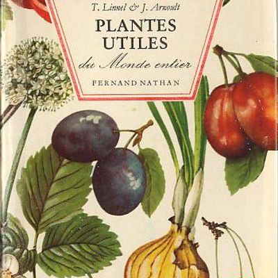PLANTES UTILES du monde entier, T. Linnel & J. Arnoult