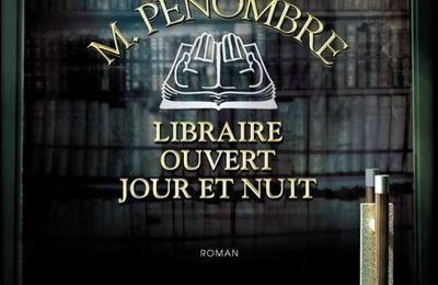 M. Pénombre, Libraire ouvert jour et nuit de Robin Sloan