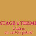 atelier CADRAT / Saison 2013-2014 : nouveau Stage CADRES EN CARTON PATINES