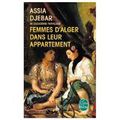 "Femmes d'Alger dans leur appartement" de Assia Djebar * * * * (Ed. Le livre de Poche, 2015 ; écrit en grande partie en 1979)