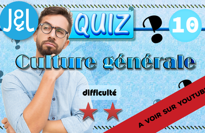 Quiz n°10 - Culture générale - Niveau facile à intermédiaire
