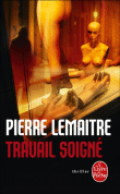 Travail soigné - Pierre Lemaître