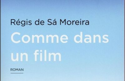 Comme dans un film, Régis de Sa Moreira ~ Rentrée littéraire 2016