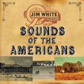 Jim White – Sounds Of The Americans