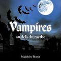 Vampires Au-Delà Du Mythe de Marjolaine Boutet